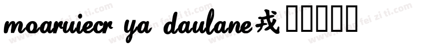 Moaruiecr Ya Daulane字体转换